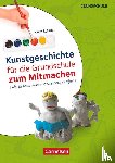 Scholz, Karin - Kunstgeschichte für die Grundschule zum Mitmachen. Kopiervorlagen