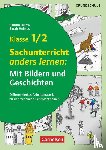 Bülow, Sandra, Helmes, Sarah - Klasse 1/2 - Sachunterricht anders lernen: Mit Bildern und Geschichten