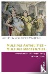 Gecser, Otto - Multiple Antiquities -- Multiple Modernities