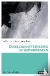 Chakrabarty, Dipesh, Fladvad, Benno, Scheffran, Jürgen, Laux, Henning - Gesellschaftstheorie im Anthropozän