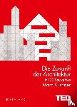 Kushner, Marc - Die Zukunft der Architektur in 100 Bauwerken