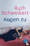 Schweikert, Ruth - Augen zu
