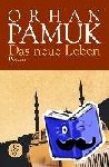 Pamuk, Orhan - Das neue Leben