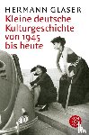 Glaser, Hermann - Kleine deutsche Kulturgeschichte von 1945 bis heute