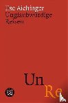Aichinger, Ilse - Unglaubwürdige Reisen