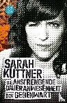 Kuttner, Sarah - Die anstrengende Daueranwesenheit der Gegenwart
