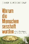 Reichholf, Josef H. - Warum die Menschen sesshaft wurden
