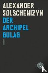 Solschenizyn, Alexander - Der Archipel GULAG I