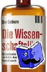 Goldacre, Ben - Die Wissenschaftslüge - Wie uns Pseudo-Wissenschaftler das Leben schwer machen