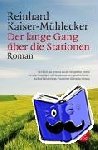Kaiser-Mühlecker, Reinhard - Der lange Gang über die Stationen - Roman