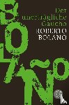 Bolano, Roberto - Der unerträgliche Gaucho