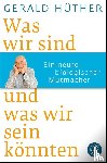 Hüther, Gerald - Was wir sind und was wir sein könnten