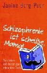 Berg-Peer, Janine - Schizophrenie ist scheiße, Mama! - Vom Leben mit meiner psychisch erkrankten Tochter