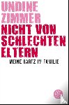 Zimmer, Undine - Nicht von schlechten Eltern - Meine Hartz-IV-Familie