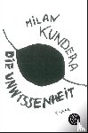 Kundera, Milan - Die Unwissenheit