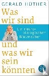 Hüther, Gerald - Was wir sind und was wir sein könnten