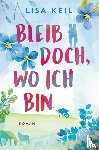 Keil, Lisa - Bleib doch, wo ich bin