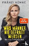 Kühne, Fränzi - Was Männer nie gefragt werden