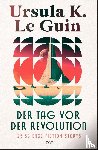 Le Guin, Ursula K. - Der Tag vor der Revolution