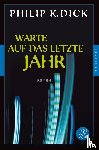 Dick, Philip K. - Warte auf das letzte Jahr
