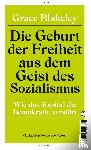 Blakeley, Grace - Die Geburt der Freiheit aus dem Geist des Sozialismus