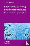 Ruppert, Franz - Seelische Spaltung und innere Heilung (Leben Lernen, Bd. 203)
