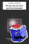 Lorenzer, Alfred - Die Sprache, der Sinn und das Unbewusste - Psychoanalytisches Grundverständnis und Neurowissenschaften