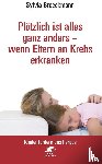 Broeckmann, Sylvia - Plötzlich ist alles ganz anders - wenn Eltern an Krebs erkranken (Kinder fordern uns heraus)