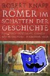 Knapp, Robert - Römer im Schatten der Geschichte - Gladiatoren, Prostituierte, Soldaten: Männer und Frauen im Römischen Reich