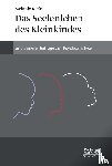 Klein, Melanie - Das Seelenleben des Kleinkindes und andere Beiträge zur Psychoanalyse