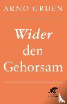 Gruen, Arno - Wider den Gehorsam