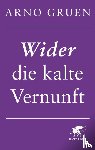 Gruen, Arno - Wider die kalte Vernunft