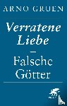 Gruen, Arno - Verratene Liebe - Falsche Götter
