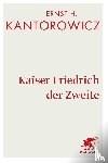 Kantorowicz, Ernst H - Kaiser Friedrich der Zweite