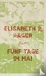 Hager, Elisabeth - Fünf Tage im Mai