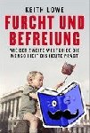 Lowe, Keith - Furcht und Befreiung - Wie der Zweite Weltkrieg die Menschheit bis heute prägt