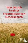 Ruppert, Franz - Wer bin ich in einer traumatisierten Gesellschaft?