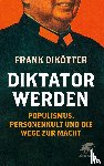 Dikötter, Frank - Diktator werden