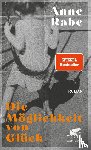 Rabe, Anne - Die Möglichkeit von Glück