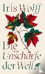 Wolff, Iris - Die Unschärfe der Welt
