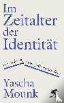 Mounk, Yascha - Im Zeitalter der Identität