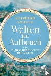 Schulz, Raimund - Welten im Aufbruch