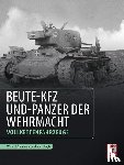 Spielberger, Walter J., Doyle, Hilary Louis - Beute-Kfz und Panzer der Wehrmacht