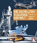 Hoeveler, Patrick - Die skurrilsten Flugzeuge der Welt