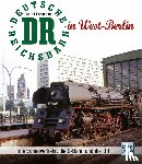 Kuhlmann, Bernd - Die Deutsche Reichsbahn in West-Berlin