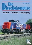 Feihl, Johannes - Die Diesellokomotive - Aufbau - Technik - Auslegung // Reprint der 2. Auflage 2009