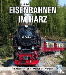 Endisch, Dirk - Eisenbahnen im Harz