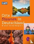 Nöldeke, Renate, Schlüter, Alexandra, Uhrig, Sarah, Wolfmeier, Melanie - DUMONT Bildband Orte zum Staunen in Deutschland