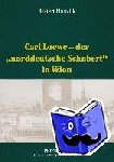 Hanzlik, Robert - Carl Loewe - Der "Norddeutsche Schubert" in Wien - Studien Und Dokumente Zu Carl Loewes Wienreise Und Seiner Weitreichenden Beziehungen Zum Wiener Musikleben Des 19. Jahrhunderts