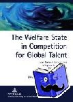 Raunio, Mika, Forsander, Annika - The Welfare State in Competition for Global Talent - From National Protectionism to Regional Connectivity - the Case of Finland- Foreign ICT and Bioscience Experts in Finland
